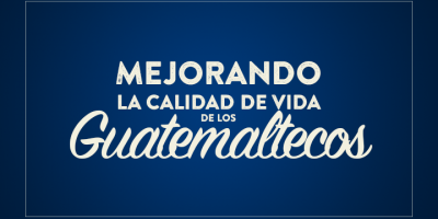 Mejorando la Calidad de Vida de los guatemaltecos