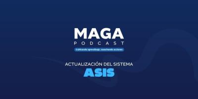 MAGA Podcast: La actualización del sistema ASIS