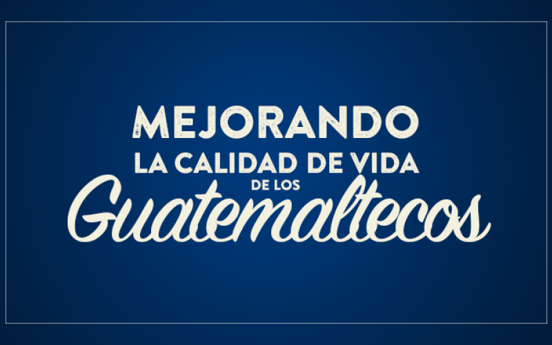 Mejorando la Calidad de Vida de los guatemaltecos