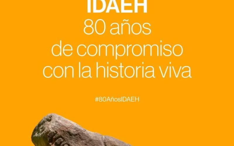 IDAEH 80 años de compromiso con la historia viva