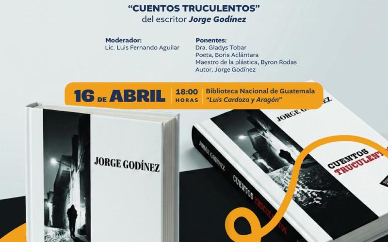 Presentación del libro “Cuentros Truculentos” del escritor Jorge Godínez