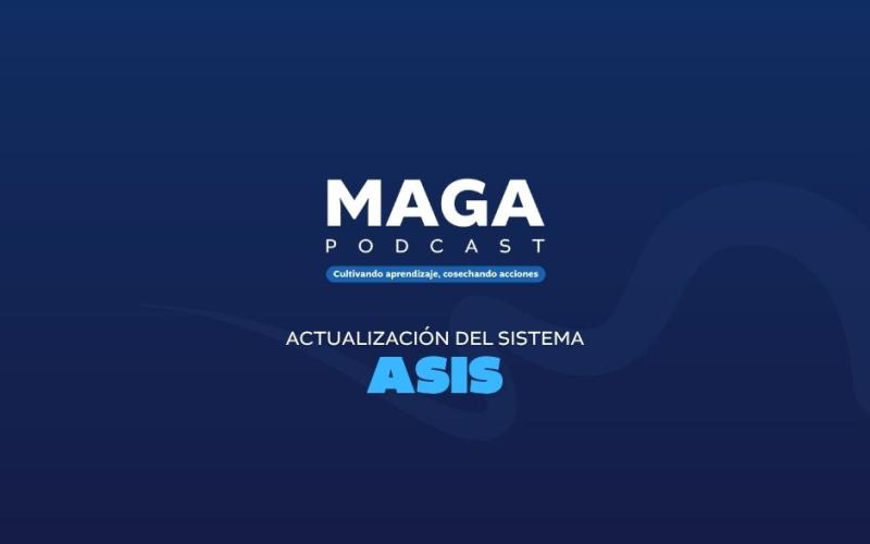 MAGA Podcast: La actualización del sistema ASIS