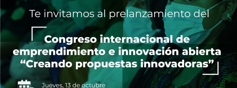 Prelanzamiento del Congreso internacional de emprendimiento e innovación abierta "Creando propuestas innovadoras" 
