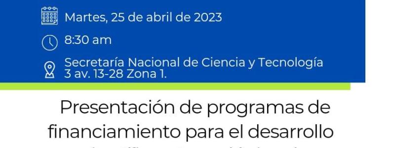 Presentación de programas de financiamiento para el desarrollo científico y tecnológico de Guatemala