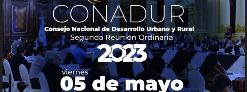 Segunda Reunión Ordinaria del Consejo Nacional de Desarrollo Urbano y Rural -Conadur-