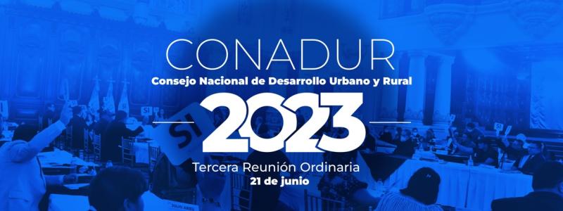 Tercera Reunión Ordinaria del Consejo Nacional de Desarrollo Urbano y Rural (Conadur)