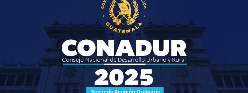 Segunda Reunión Ordinaria del Consejo Nacional de Desarrollo Urbano y Rural (Conadur)