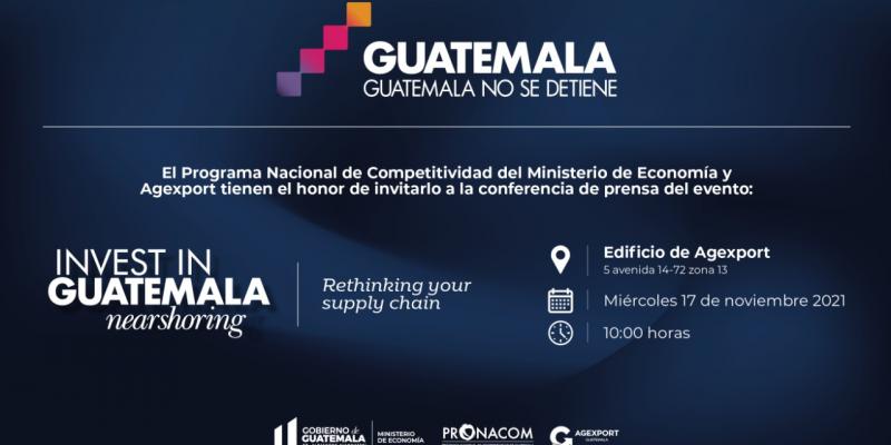 El Gobierno de Guatemala y el Sector Privado, a través de la iniciativa público-privada “Guatemala no se Detiene”, presentan el evento de alto nivel Invest in Guatemala, Nearshoring 2021: Rethinking your supply chain
