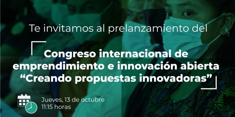 Prelanzamiento del Congreso internacional de emprendimiento e innovación abierta "Creando propuestas innovadoras" 