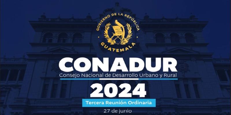 Tercera Reunión Ordinaria del Consejo Nacional de Desarrollo Urbano y Rural -Conadur-