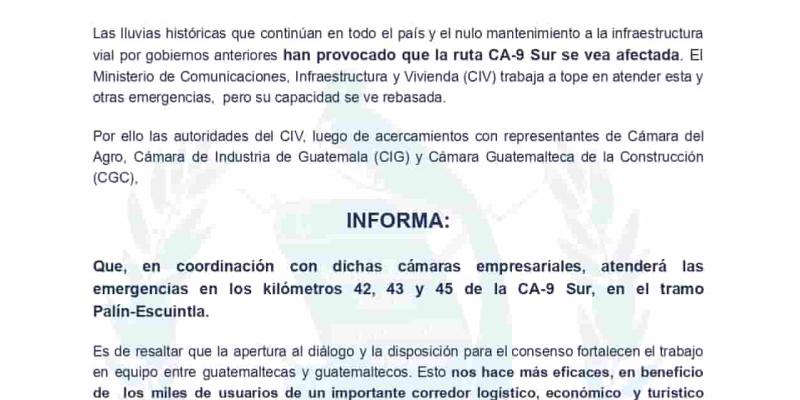 Las lluvias históricas que continúan en todo el país y el nulo mantenimiento a la infraestructura vial por gobiernos anteriores han provocado que la ruta CA-9 Sur se vea afectada. El Ministerio de Comunicaciones, Infraestructura y Vivienda (CIV) trabaja a tope en atender esta y otras emergencias, pero su capacidad se ve rebasada.