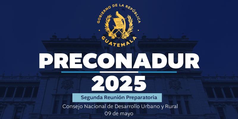 Segunda Reunión Preparatoria del Consejo Nacional de Desarrollo Urbano y Rural (Preconadur)