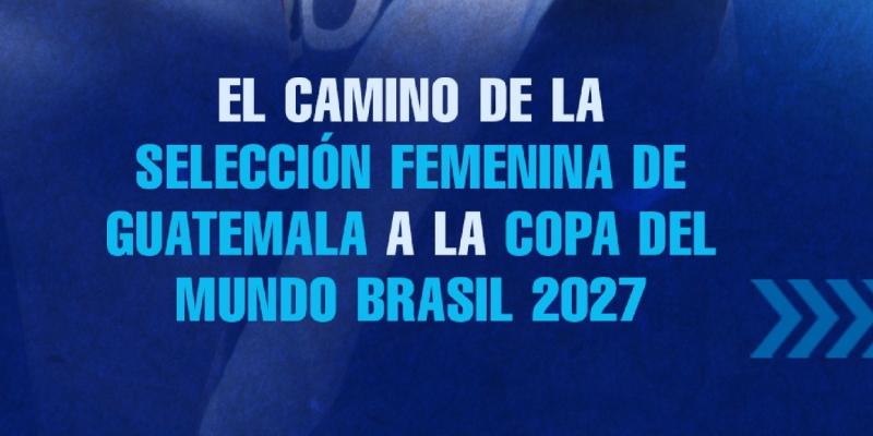 Conoce el camino de la Selección Femenina de Fútbol a la Copa del Mundo Brasil 2027
