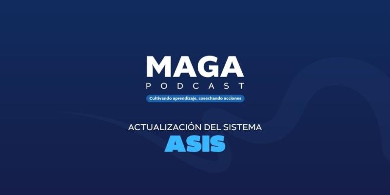 MAGA Podcast: La actualización del sistema ASIS